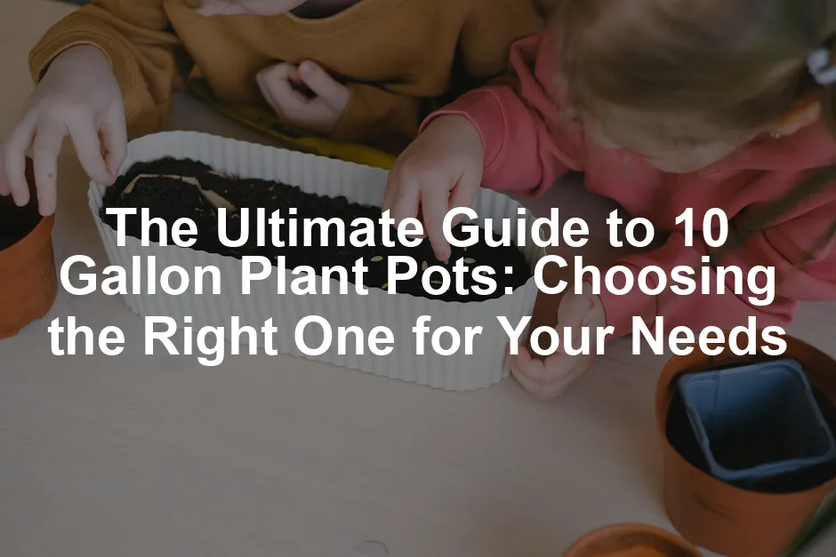 Featured image for The Ultimate Guide to 10 Gallon Plant Pots: Choosing the Right One for Your Needs