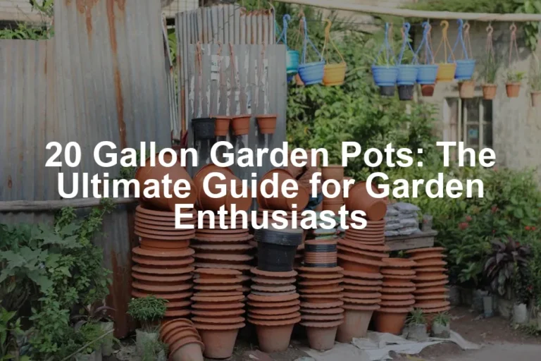 Featured image for 20 Gallon Garden Pots: The Ultimate Guide for Garden Enthusiasts
