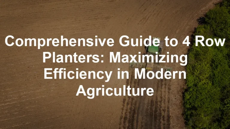 Featured image for Comprehensive Guide to 4 Row Planters: Maximizing Efficiency in Modern Agriculture