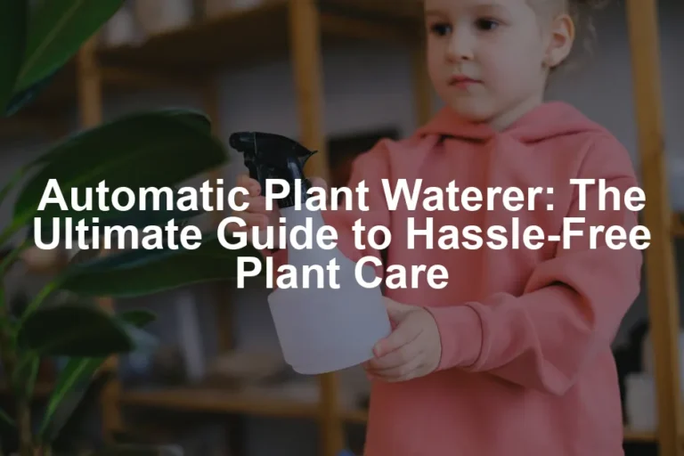 Featured image for Automatic Plant Waterer: The Ultimate Guide to Hassle-Free Plant Care