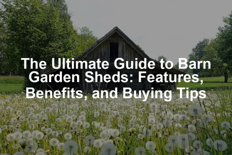 Featured image for The Ultimate Guide to Barn Garden Sheds: Features, Benefits, and Buying Tips