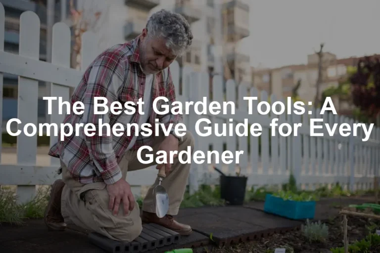 Featured image for The Best Garden Tools: A Comprehensive Guide for Every Gardener