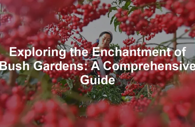 Featured image for Exploring the Enchantment of Bush Gardens: A Comprehensive Guide