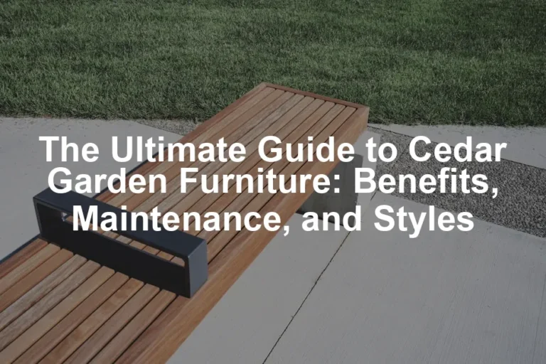Featured image for The Ultimate Guide to Cedar Garden Furniture: Benefits, Maintenance, and Styles