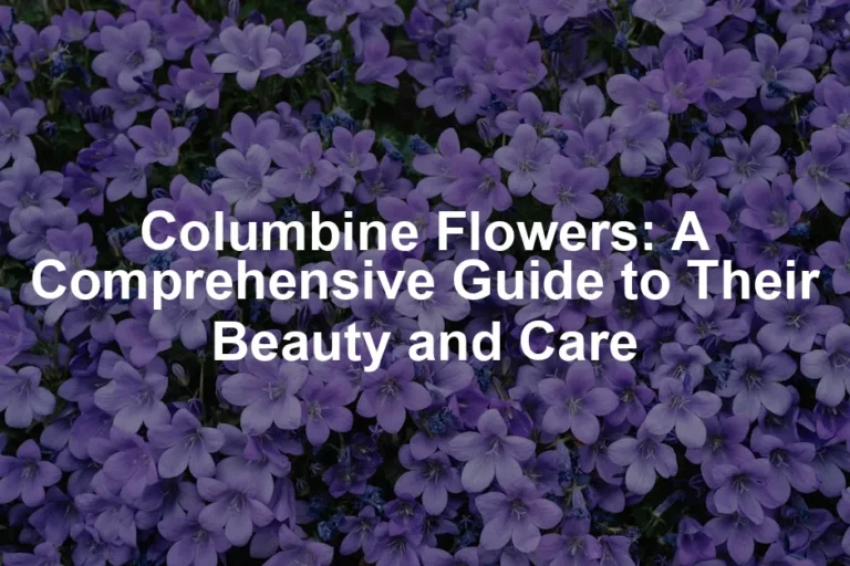 Featured image for Columbine Flowers: A Comprehensive Guide to Their Beauty and Care