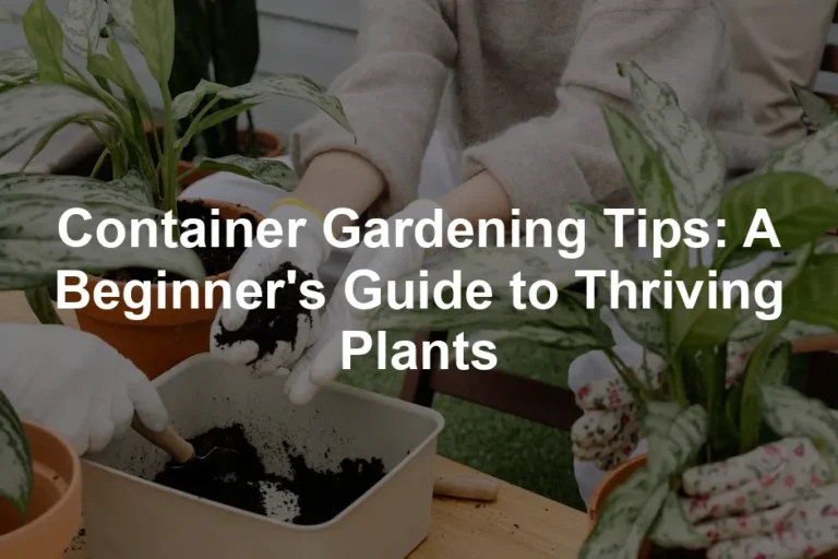 Featured image for Container Gardening Tips: A Beginner's Guide to Thriving Plants