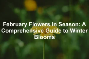 Featured image for February Flowers in Season: A Comprehensive Guide to Winter Blooms