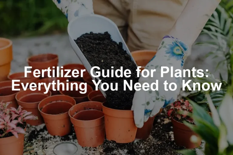 Featured image for Fertilizer Guide for Plants: Everything You Need to Know