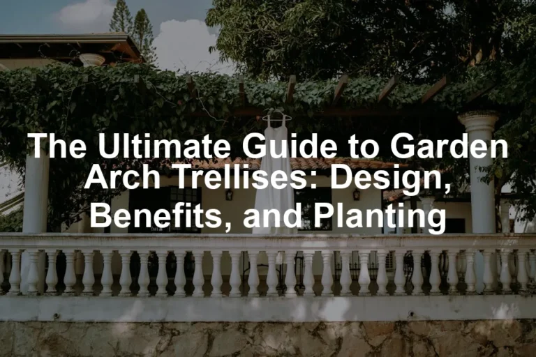 Featured image for The Ultimate Guide to Garden Arch Trellises: Design, Benefits, and Planting
