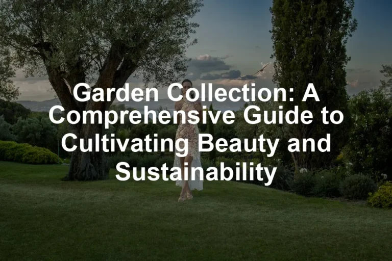 Featured image for Garden Collection: A Comprehensive Guide to Cultivating Beauty and Sustainability