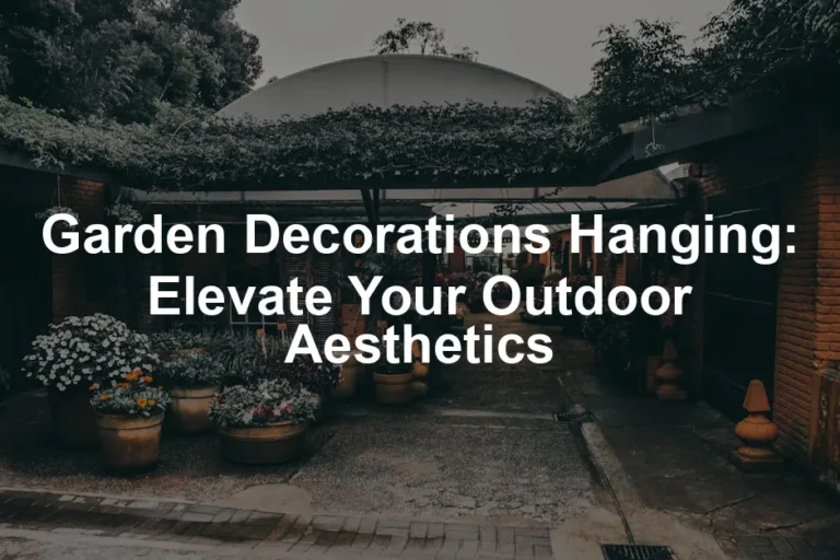 Featured image for Garden Decorations Hanging: Elevate Your Outdoor Aesthetics