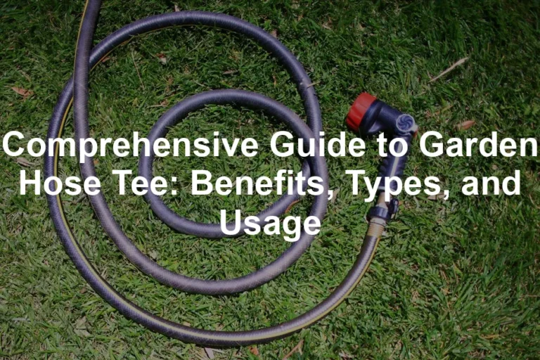 Featured image for Comprehensive Guide to Garden Hose Tee: Benefits, Types, and Usage