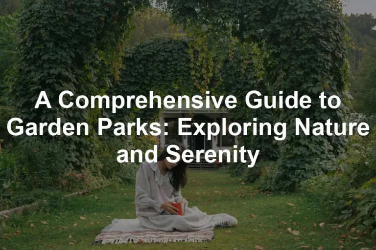 Featured image for A Comprehensive Guide to Garden Parks: Exploring Nature and Serenity