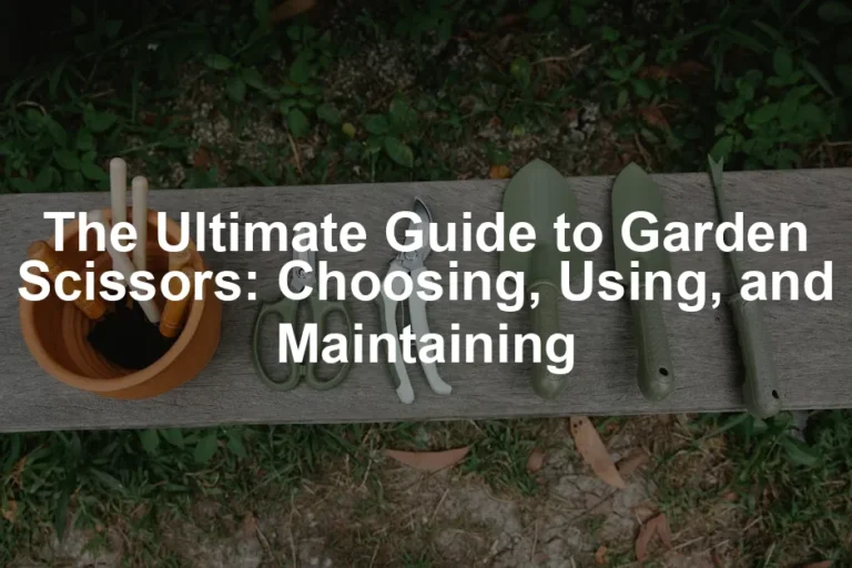 Featured image for The Ultimate Guide to Garden Scissors: Choosing, Using, and Maintaining
