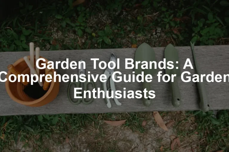 Featured image for Garden Tool Brands: A Comprehensive Guide for Garden Enthusiasts