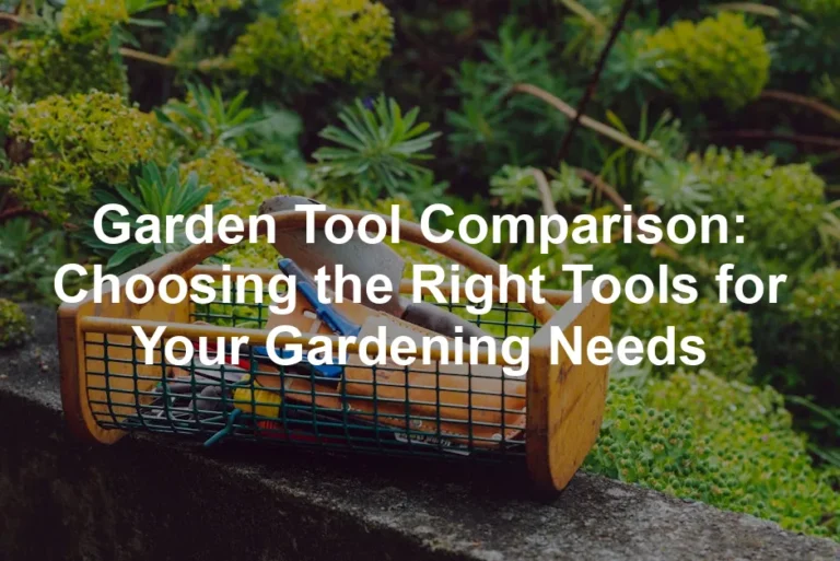 Featured image for Garden Tool Comparison: Choosing the Right Tools for Your Gardening Needs