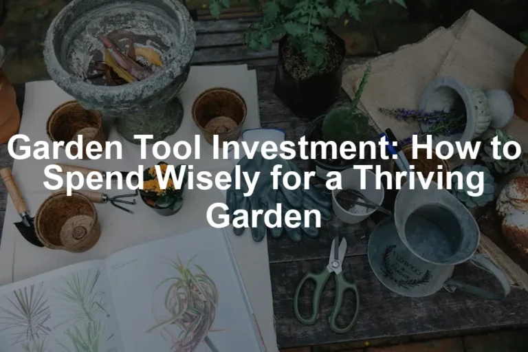 Featured image for Garden Tool Investment: How to Spend Wisely for a Thriving Garden