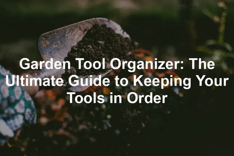 Featured image for Garden Tool Organizer: The Ultimate Guide to Keeping Your Tools in Order