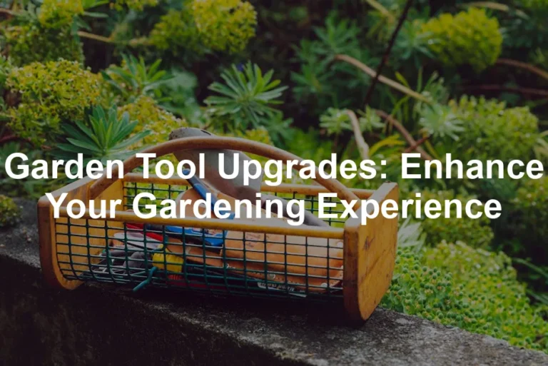 Featured image for Garden Tool Upgrades: Enhance Your Gardening Experience