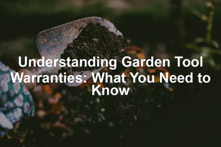Featured image for Understanding Garden Tool Warranties: What You Need to Know