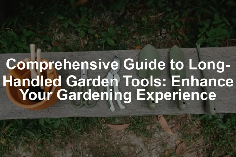 Featured image for Comprehensive Guide to Long-Handled Garden Tools: Enhance Your Gardening Experience
