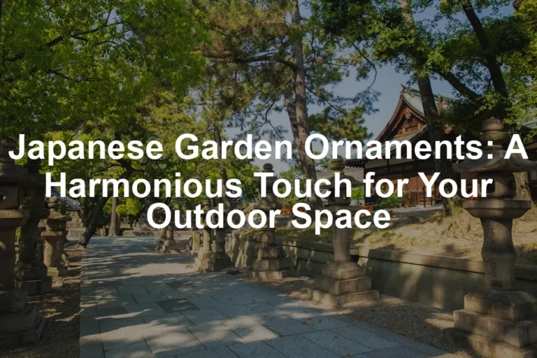 Featured image for Japanese Garden Ornaments: A Harmonious Touch for Your Outdoor Space