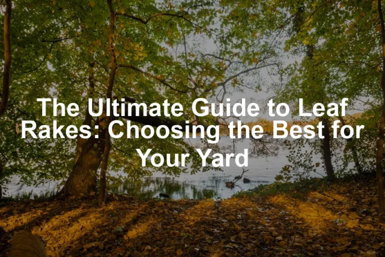 Featured image for The Ultimate Guide to Leaf Rakes: Choosing the Best for Your Yard