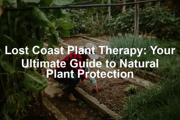 Featured image for Lost Coast Plant Therapy: Your Ultimate Guide to Natural Plant Protection