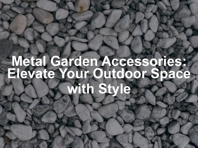 Featured image for Metal Garden Accessories: Elevate Your Outdoor Space with Style