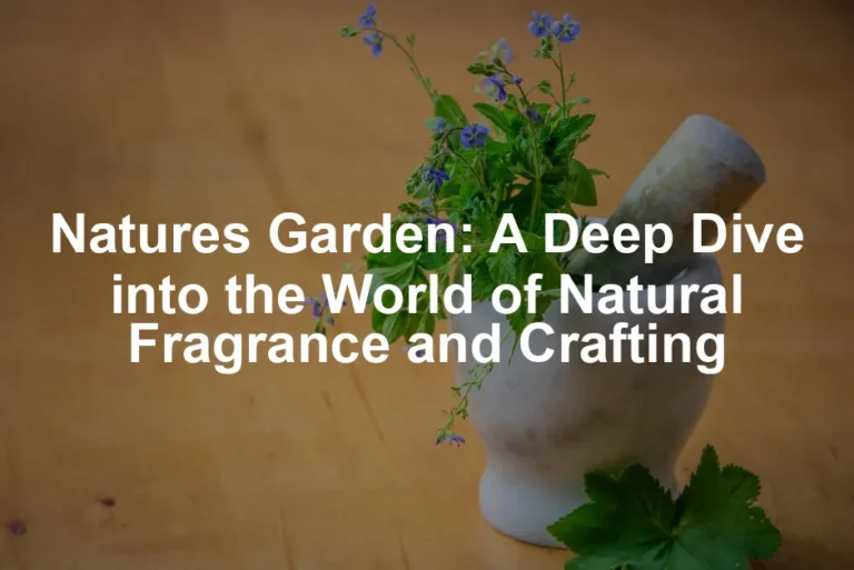 Featured image for Natures Garden: A Deep Dive into the World of Natural Fragrance and Crafting