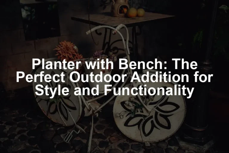 Featured image for Planter with Bench: The Perfect Outdoor Addition for Style and Functionality