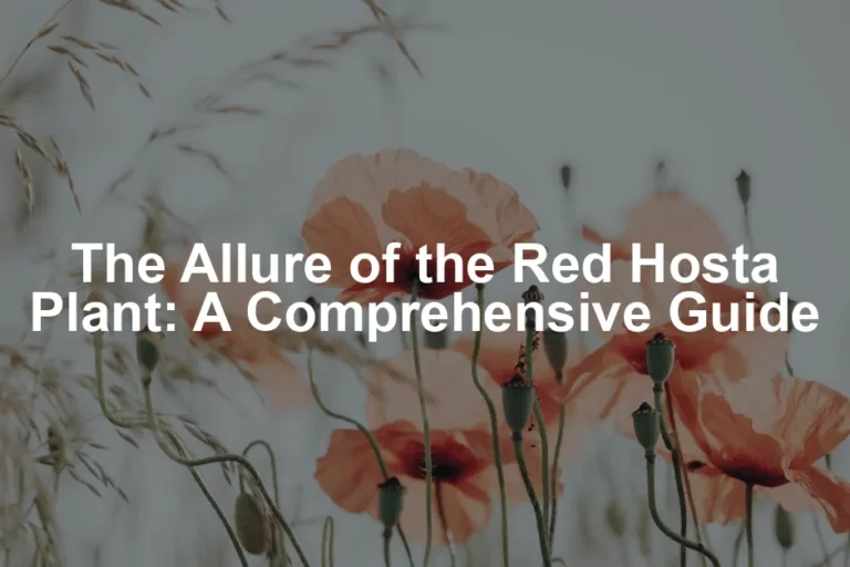 Featured image for The Allure of the Red Hosta Plant: A Comprehensive Guide
