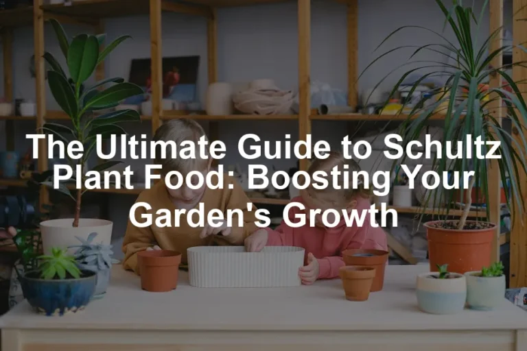 Featured image for The Ultimate Guide to Schultz Plant Food: Boosting Your Garden's Growth