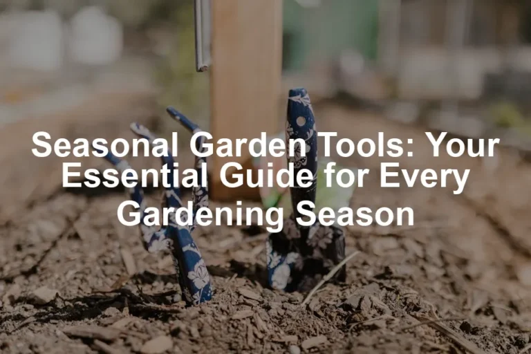 Featured image for Seasonal Garden Tools: Your Essential Guide for Every Gardening Season