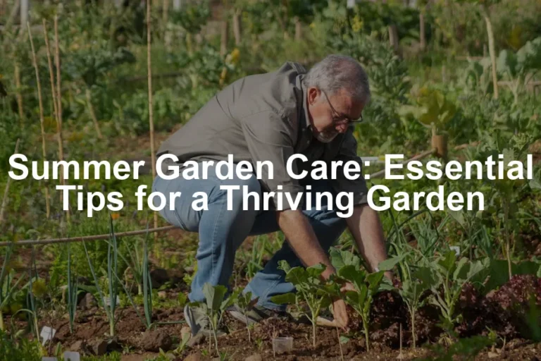 Featured image for Summer Garden Care: Essential Tips for a Thriving Garden