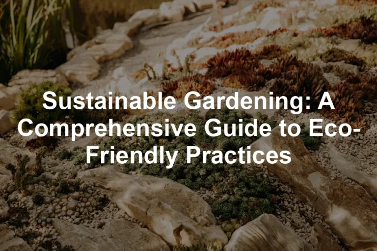 Featured image for Sustainable Gardening: A Comprehensive Guide to Eco-Friendly Practices
