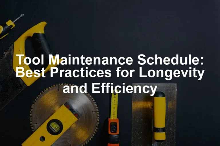 Featured image for Tool Maintenance Schedule: Best Practices for Longevity and Efficiency