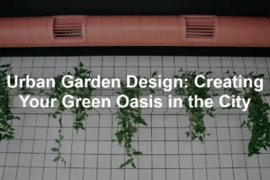 Featured image for Urban Garden Design: Creating Your Green Oasis in the City