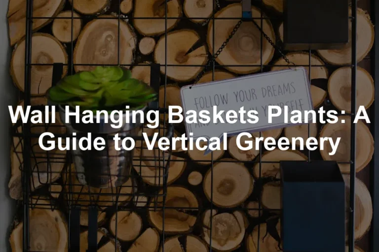 Featured image for Wall Hanging Baskets Plants: A Guide to Vertical Greenery